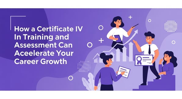 certificate iv in training and assessment : how-a-certificate-iv-in-training-and-assessment-can-accelerate-your-career-growth