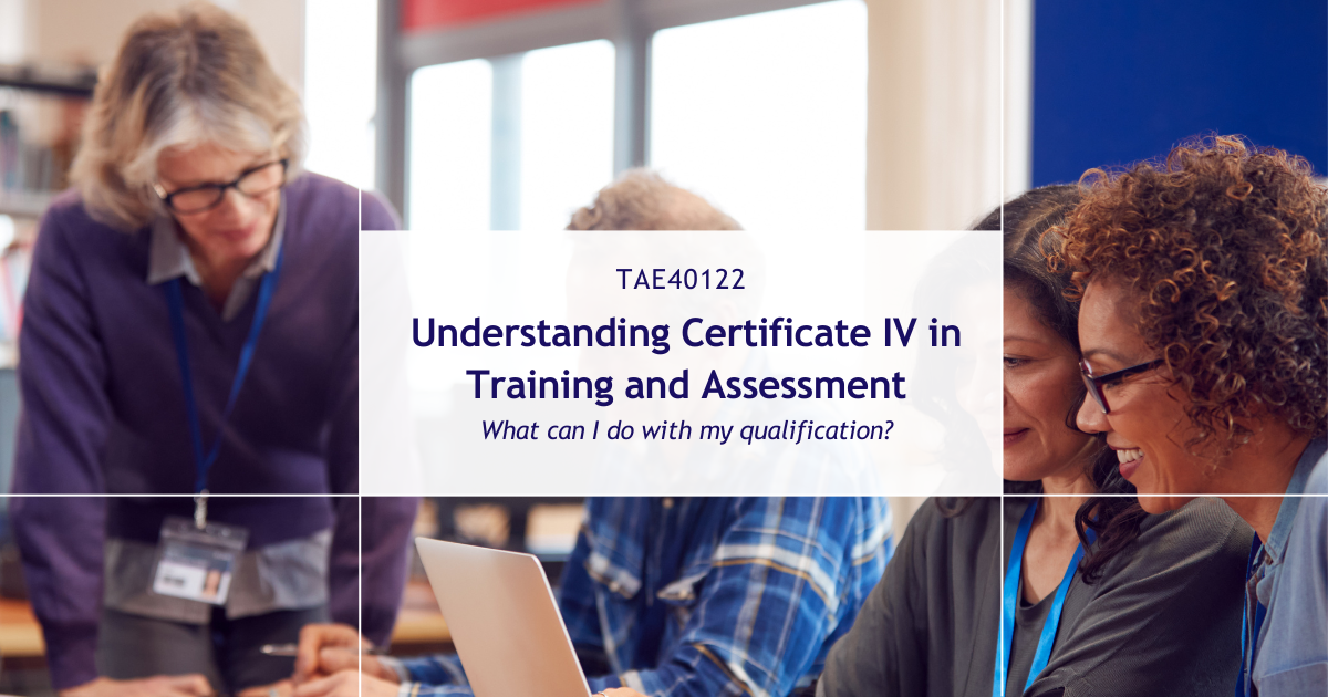 Understanding the TAE40122 Certificate IV in Training and Assessment