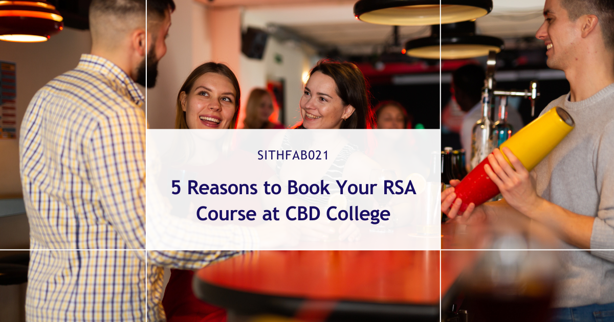 5 Reasons to Book Your RSA Course at CBD College: Sydney and Newcastle’s Top Choice for Hospitality Training