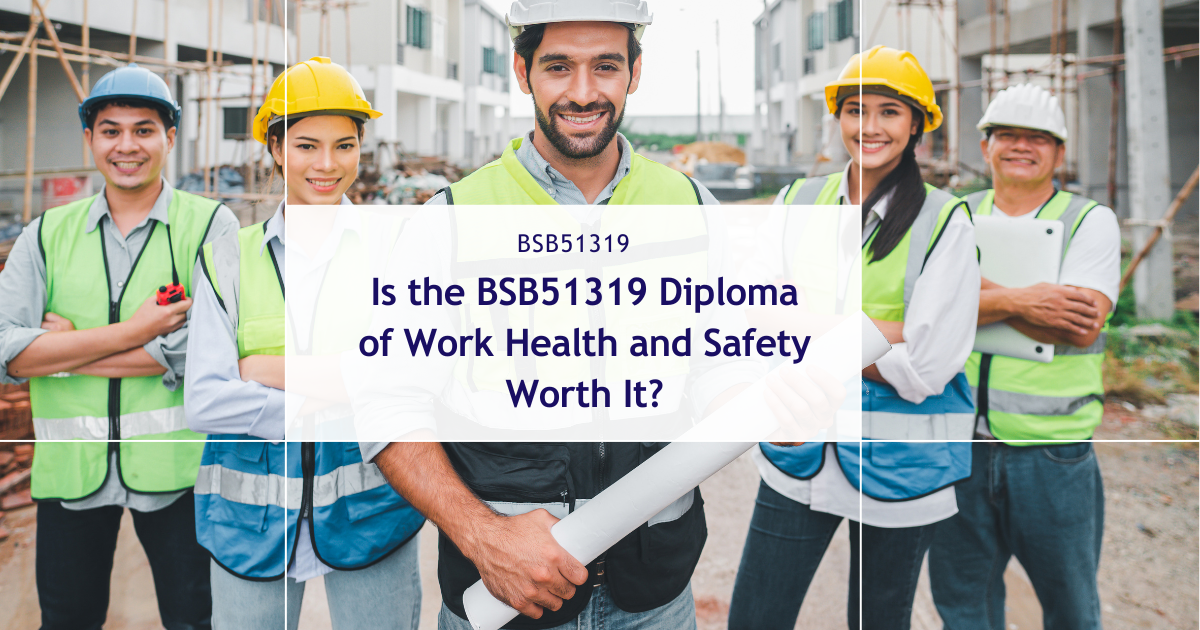 Is the BSB51319 Diploma of Work Health and Safety Worth It?