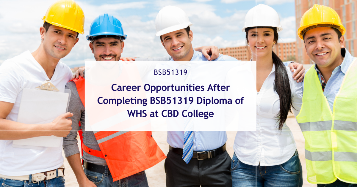 Career Opportunities After Completing the BSB51319 Diploma of Work Health and Safety at CBD College