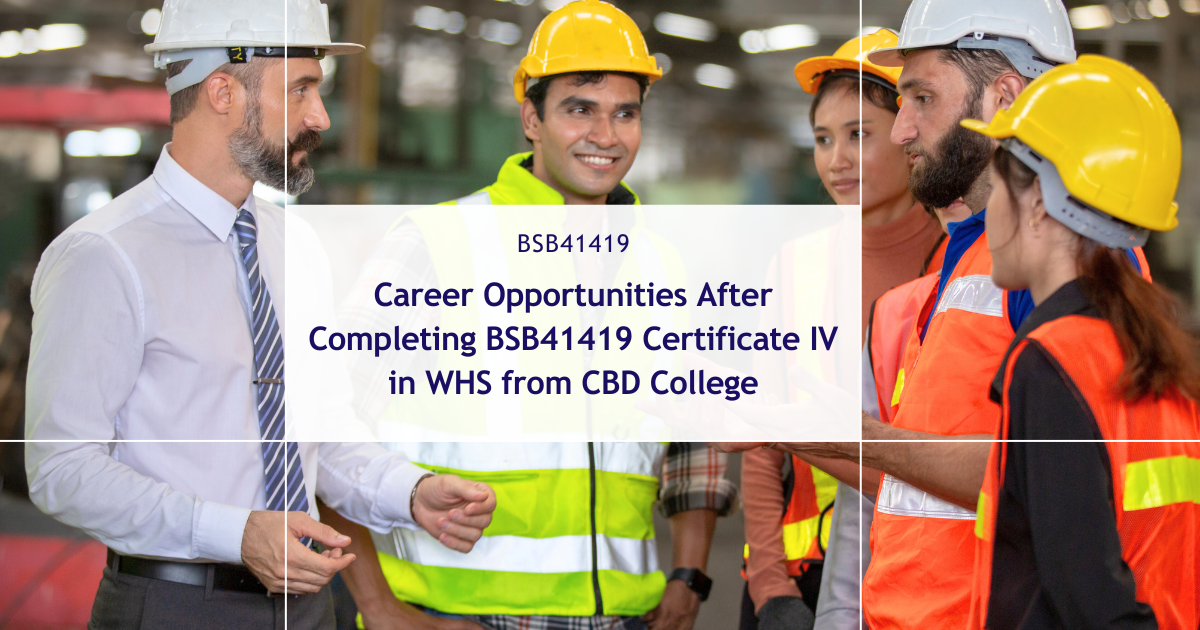 Career Opportunities After Completing BSB41419 Certificate IV in Work Health and Safety from CBD College