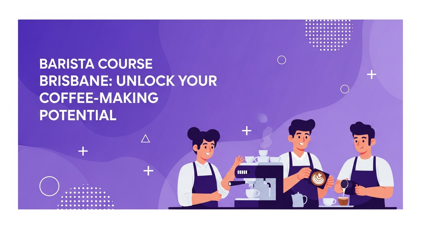 Barista Course Brisbane: Unlock Your Coffee-Making Potential